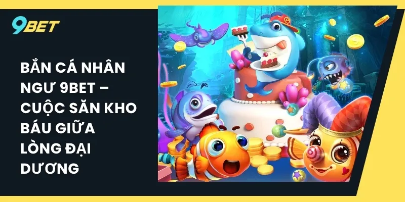 Bắn cá Nhân Ngư 9BET