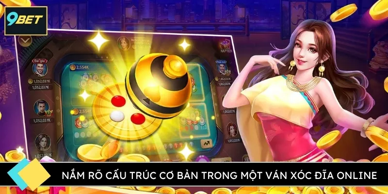 Nắm rõ cấu trúc cơ bản trong một ván xóc đĩa online