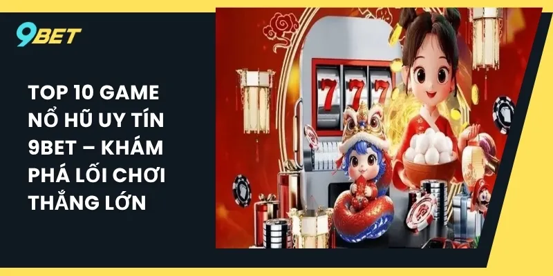 Top 10 game nổ hũ uy tín