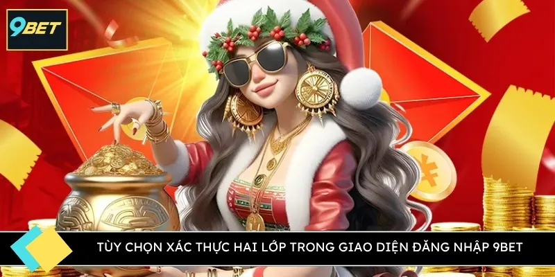 Tùy chọn xác thực hai lớp trong giao diện đăng nhập 9BET